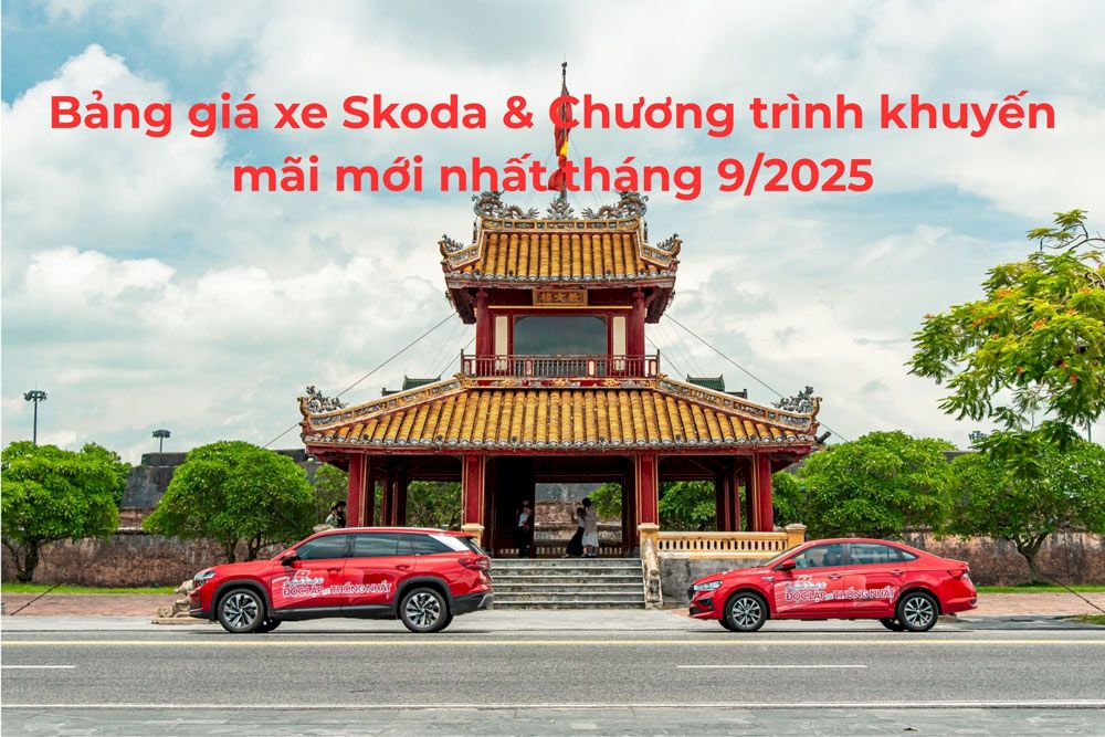 Bảng giá xe Skoda & Chương trình khuyến mãi mới nhất tháng 9/2025