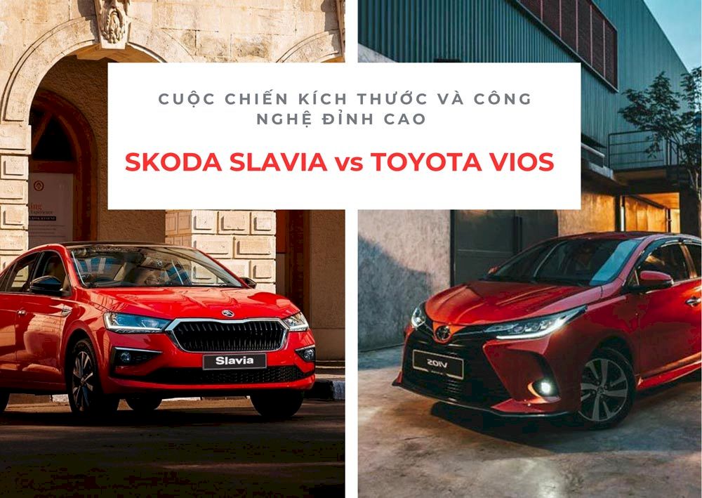 Skoda Slavia vs Toyota Vios: Cuộc chiến kích thước và công nghệ đỉnh cao