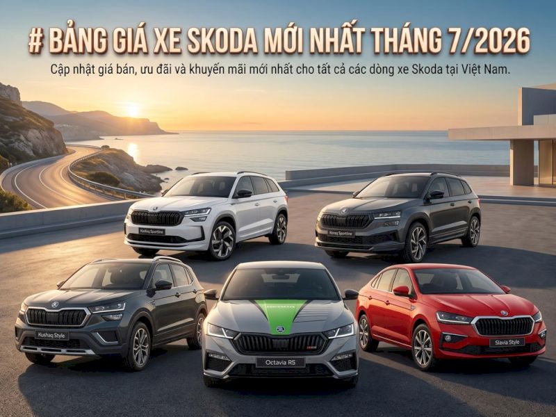 Giá xe Skoda tháng 7/2026 mới nhất | Kushaq, Slavia, Karoq, Kodiaq