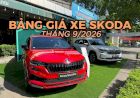 Giá xe Skoda tháng 9/2026: Bảng giá và ưu đãi mới nhất