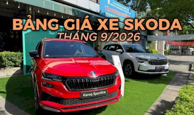 Giá xe Skoda tháng 9/2026: Bảng giá và ưu đãi mới nhất