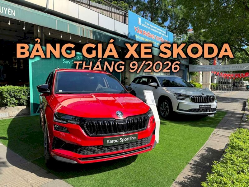 Giá xe Skoda tháng 9/2026: Bảng giá và ưu đãi mới nhất
